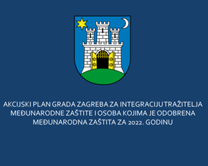 Donesen Akcijski plan Grada Zagreba za integraciju tražitelja međunarodne zaštite i osoba kojima je odobrena međunarodna zaštita za 2022. godinu.